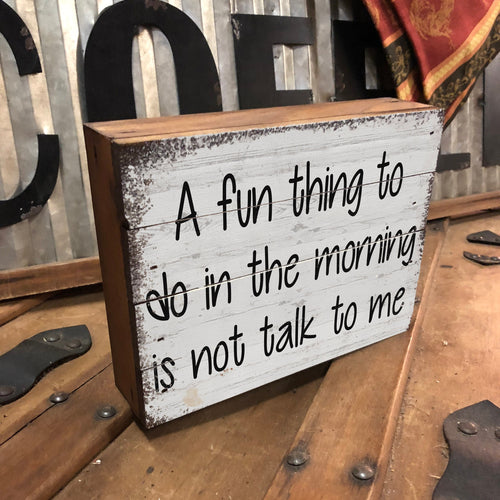 A Fun Thing to do in the Morning is - Not Talk to Me. Wooden Box Sign