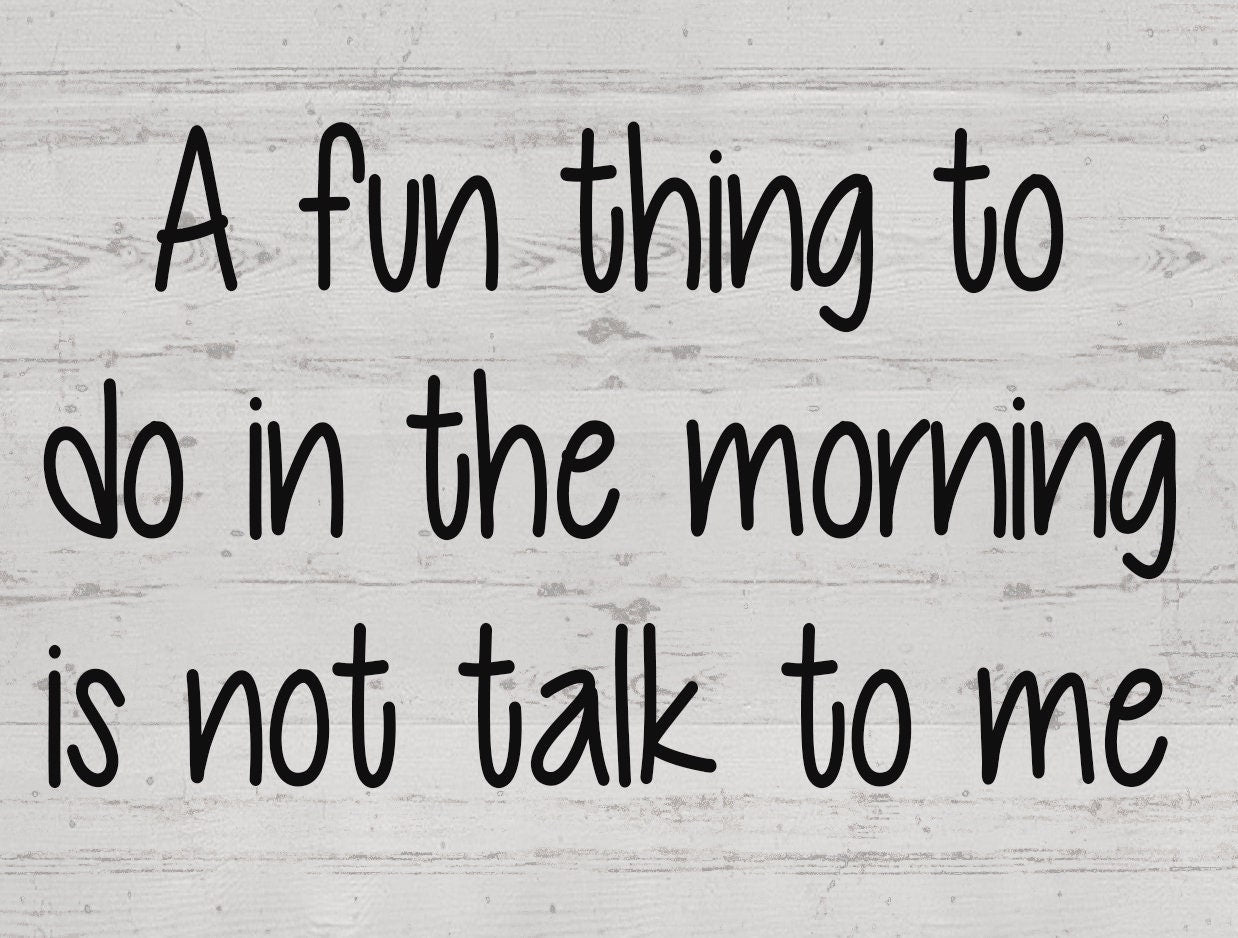 A Fun Thing to do in the Morning is - Not Talk to Me. Wooden Box Sign