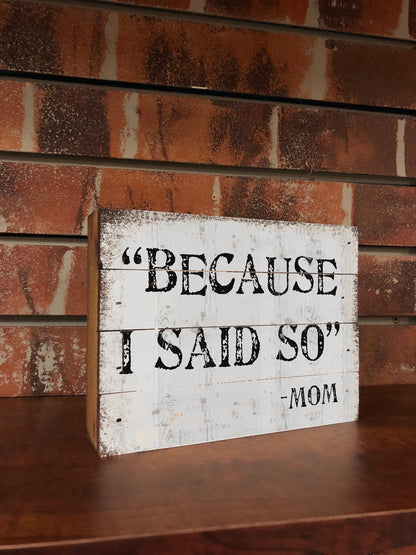 Because I Said So - Mom. Cute Sign