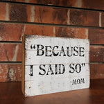 Because I Said So - Mom. Cute Sign