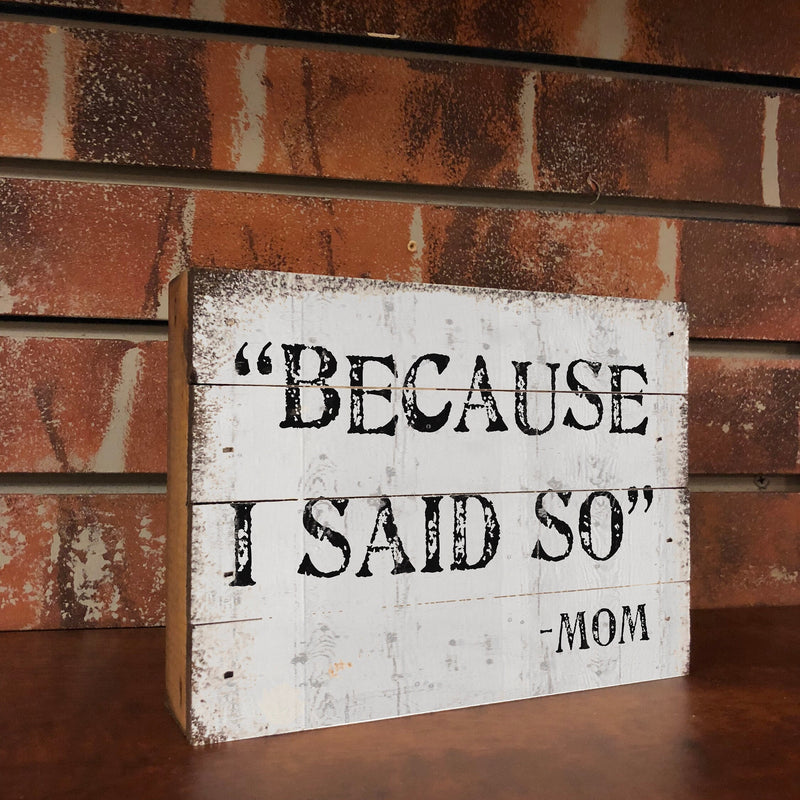 Because I Said So - Mom. Cute Sign
