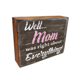 Well Mom was right about EVERYTHING - Cute Sign