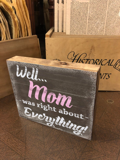 Well Mom was right about EVERYTHING - Cute Sign