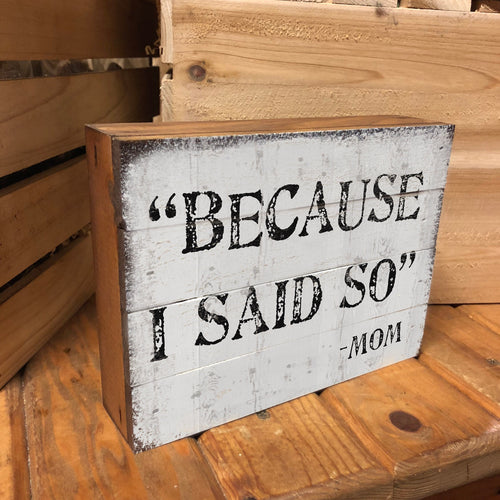 Because I Said So - Mom. Cute Sign