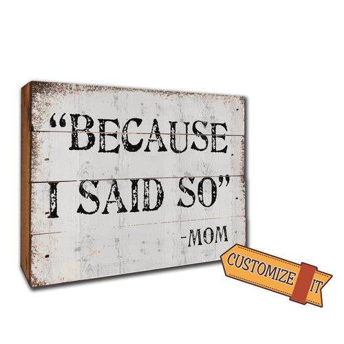 Because I Said So - Mom. Cute Sign