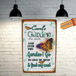 Into the Garden I Go - Metal Sign Custom
