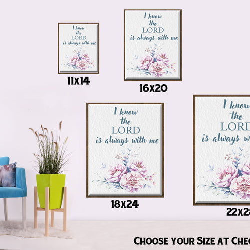 I Know The Lord is Always with me - framed print. Psalm Scripture