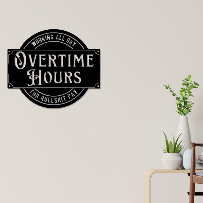 Overtime Hours for Bullshit Pay Metal Sign, Wall Decor for Garage, Man Cave, Bar, Office and Home, Dad Gift