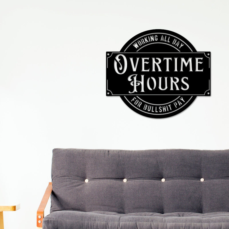 Overtime Hours for Bullshit Pay Metal Sign, Wall Decor for Garage, Man Cave, Bar, Office and Home, Dad Gift
