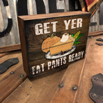 Funny Fall Sign - Get Yer Fat Pants Ready