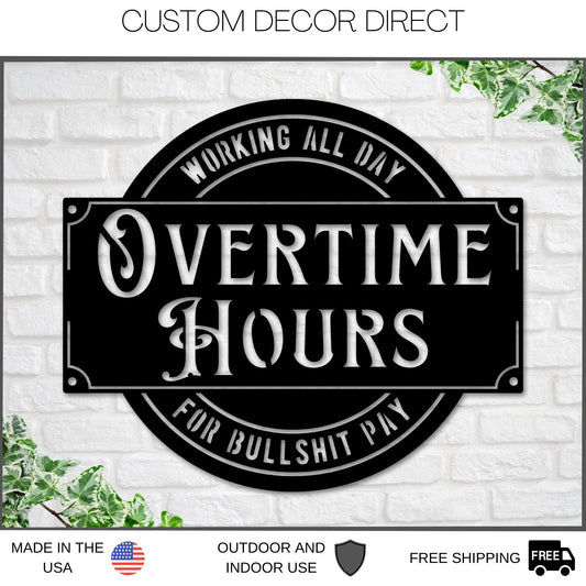 Overtime Hours for Bullshit Pay Metal Sign, Wall Decor for Garage, Man Cave, Bar, Office and Home, Dad Gift