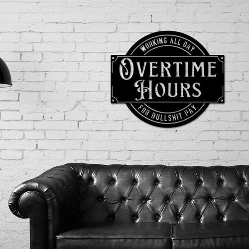 Overtime Hours for Bullshit Pay Metal Sign, Wall Decor for Garage, Man Cave, Bar, Office and Home, Dad Gift