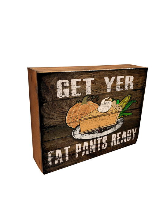 Funny Fall Sign - Get Yer Fat Pants Ready