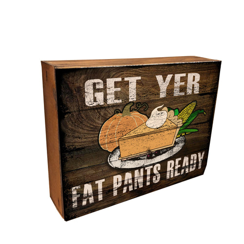 Funny Fall Sign - Get Yer Fat Pants Ready