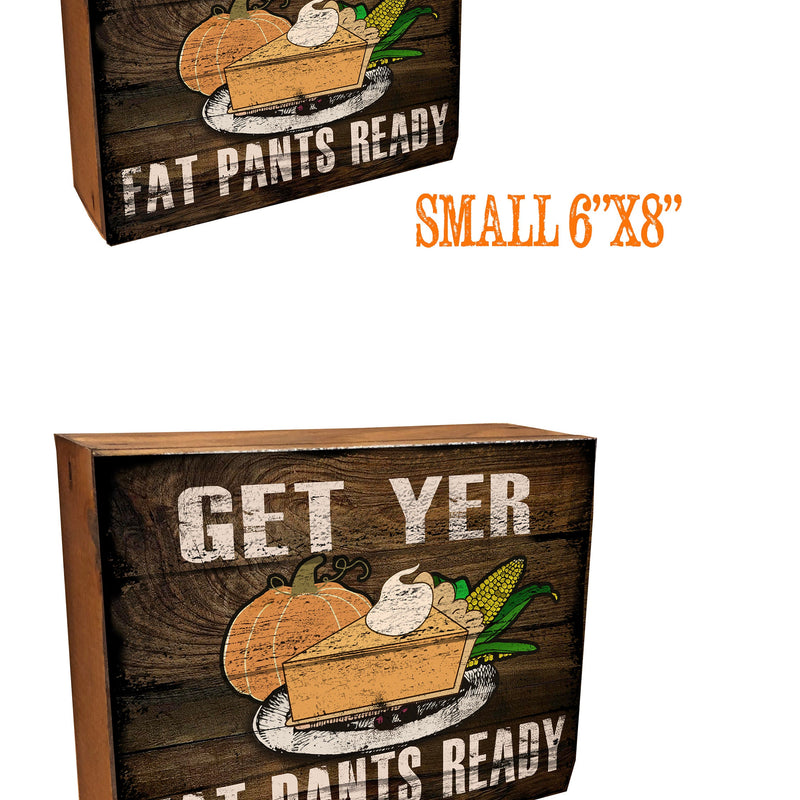 Funny Fall Sign - Get Yer Fat Pants Ready