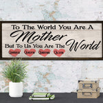 To the World you are a Mother - To Us the World