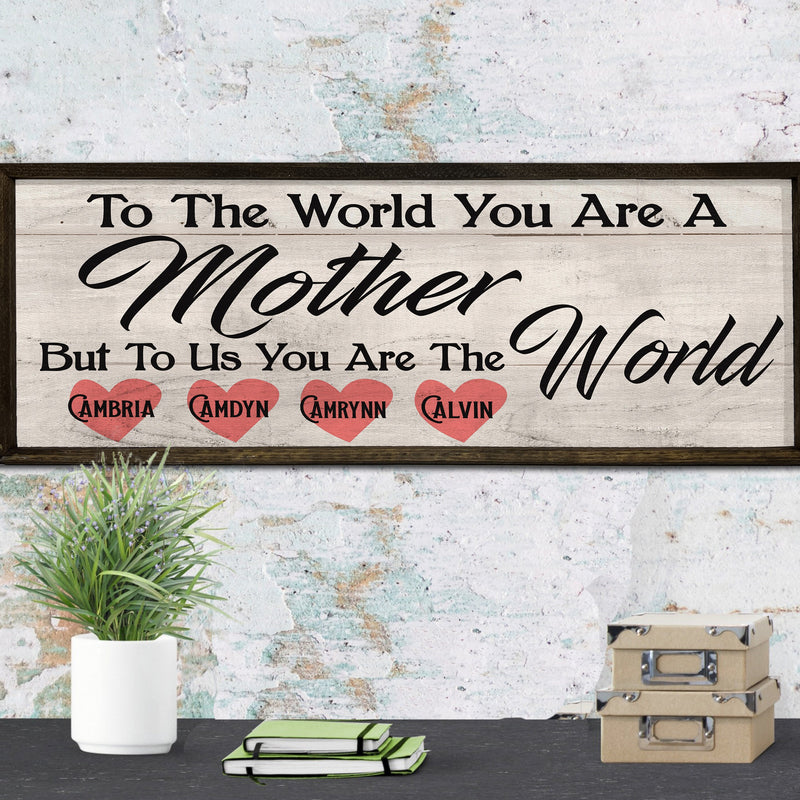 To the World you are a Mother - To Us the World