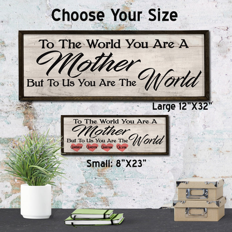 To the World you are a Mother - To Us the World
