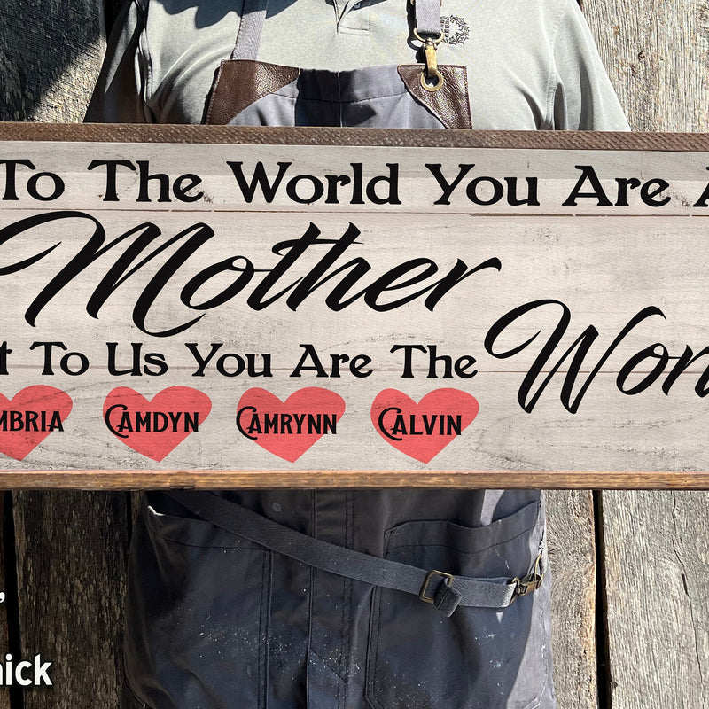 To the World you are a Mother - Wood Framed Sign