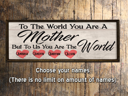 To the World you are a Mother - Wood Framed Sign