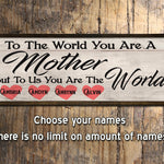 To the World you are a Mother - Wood Framed Sign