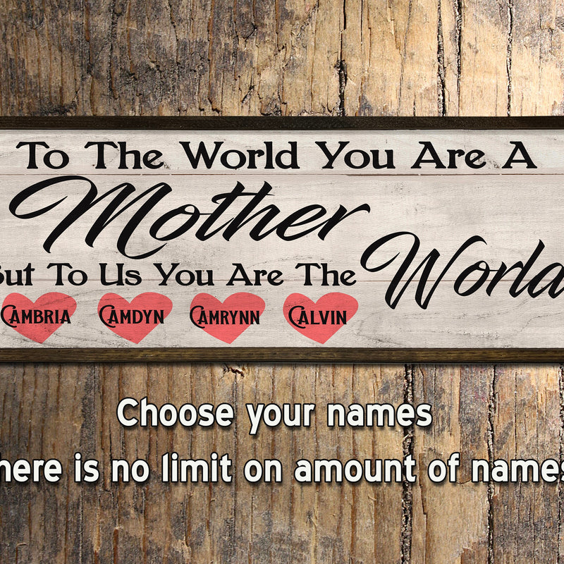 To the World you are a Mother - To Us the World