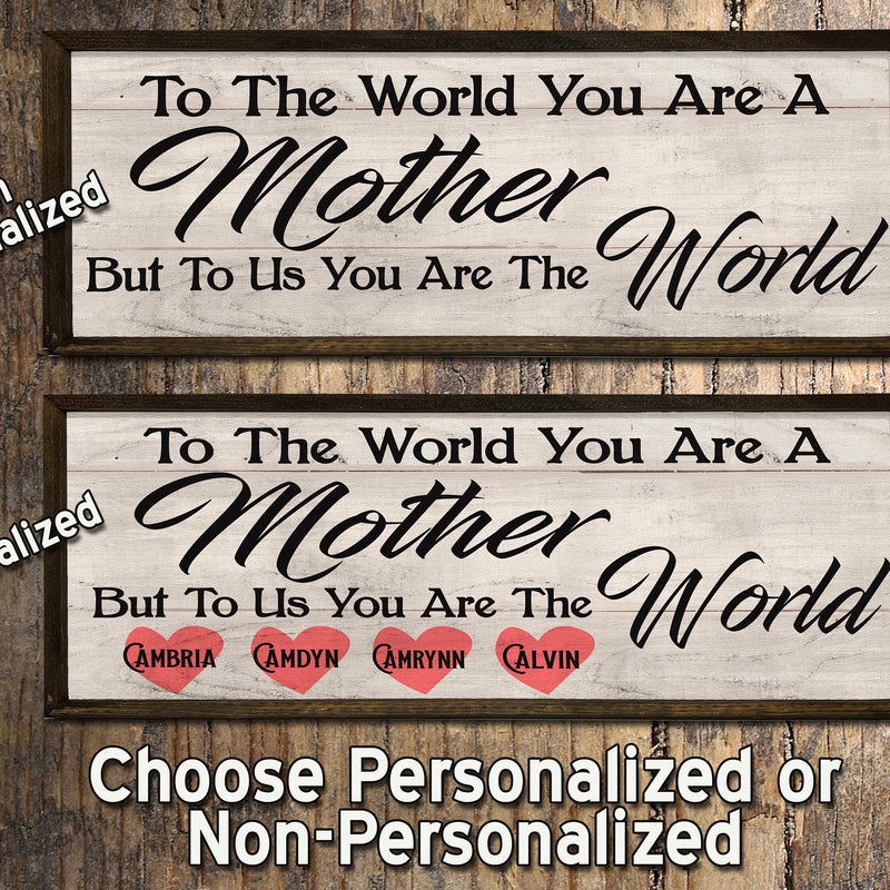 To the World you are a Mother - To Us the World
