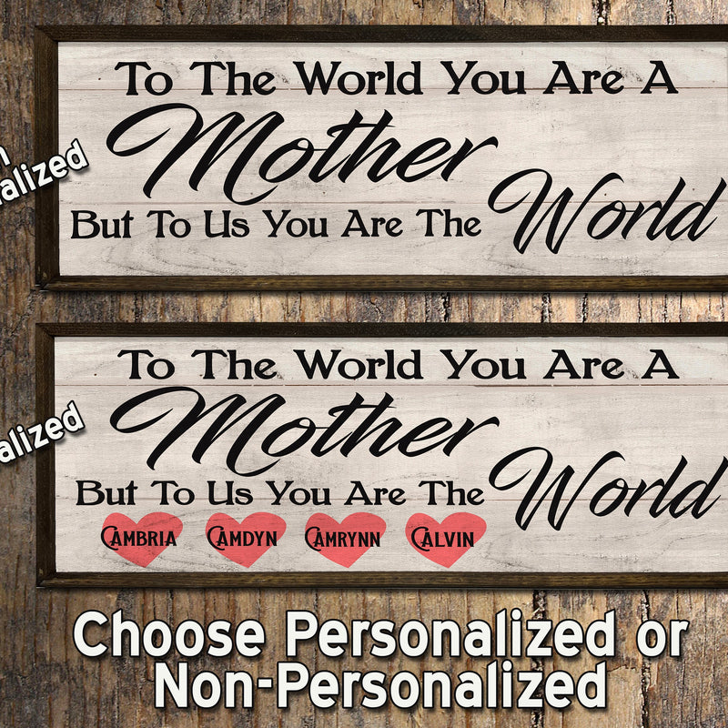 To the World you are a Mother - Wood Framed Sign