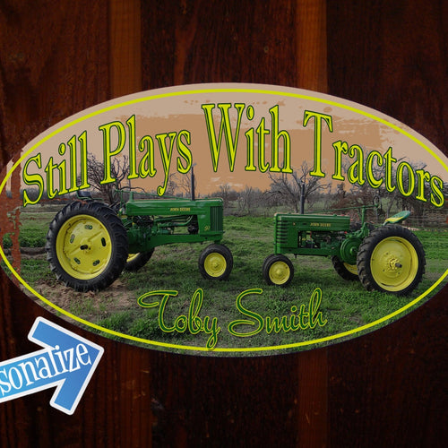Still Plays with Tractors - Custom Tin Sign